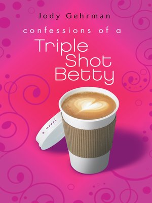 cover image of Confessions of a Triple Shot Betty